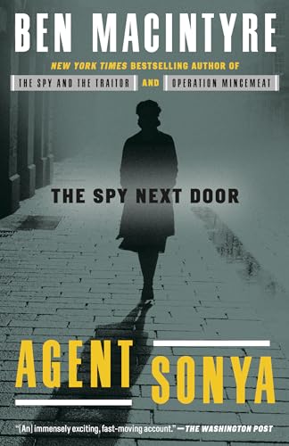 Read Agent Sonya: The Spy Next Door, written by Ben Macintyre Read Agent Sonya: The Spy Next Door, written by Ben Macintyre
