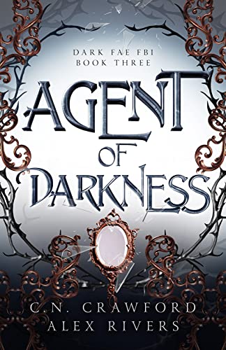 Read Agent of Darkness (Dark Fae FBI Book 3), written by C.N. Crawford; Alex Rivers