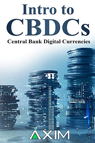 Read Intro to CBDCs: Central Bank Digital Currencies (AXIM Books), written by AXIM Read Intro to CBDCs: Central Bank Digital Currencies (AXIM Books), written by AXIM
