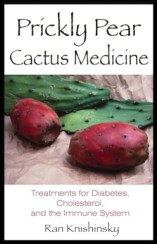 Read Prickly Pear Cactus Medicine: Treatments for Diabetes, Cholesterol, and the Immune System, written by Ran Knishinsky Read Prickly Pear Cactus Medicine: Treatments for Diabetes, Cholesterol, and the Immune System, written by Ran Knishinsky