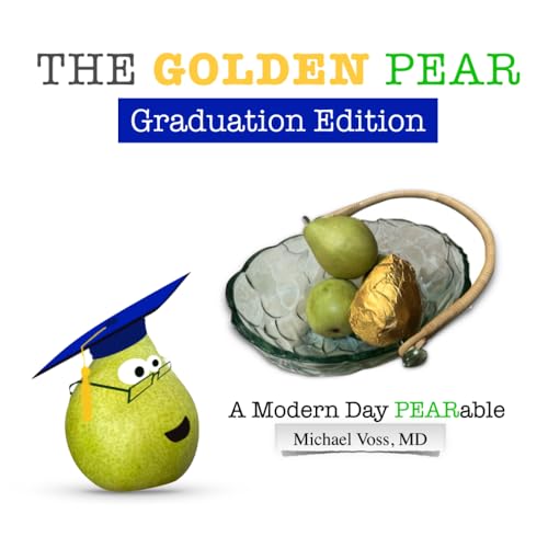 Read The Golden Pear: A Modern Day PEARable: Graduation Edition (PEARables, Poems, and PEARacters), written by Michael Voss MD Read The Golden Pear: A Modern Day PEARable: Graduation Edition (PEARables, Poems, and PEARacters), written by Michael Voss MD