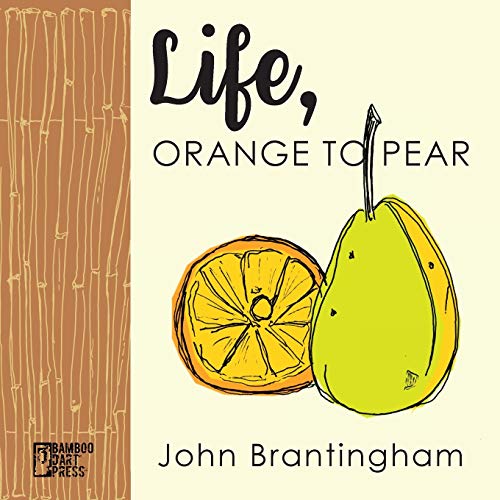 Read Life, Orange to Pear, written by John Brantingham Read Life, Orange to Pear, written by John Brantingham