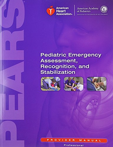 Read PEARS Provider Manual: Pediatric Emergency Assessment, Recognition and Stabilization, written by AHA Read PEARS Provider Manual: Pediatric Emergency Assessment, Recognition and Stabilization, written by AHA