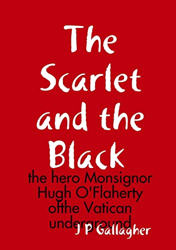 Read The Scarlet and the a Black: the hero Monsignor Hugh O'Flaherty ofthe Vatican underground, written by J P Gallagher Read The Scarlet and the a Black: the hero Monsignor Hugh O'Flaherty ofthe Vatican underground, written by J P Gallagher