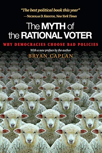 Read The Myth of the Rational Voter: Why Democracies Choose Bad Policies - New Edition, written by Bryan Caplan