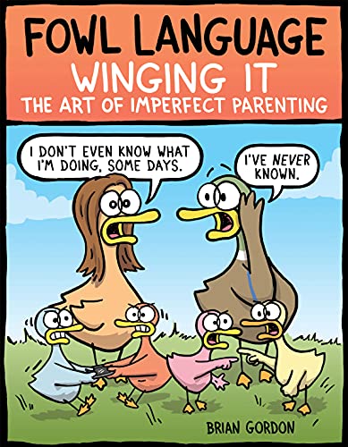 Read Fowl Language: Winging It: The Art of Imperfect Parenting, written by Brian Gordon