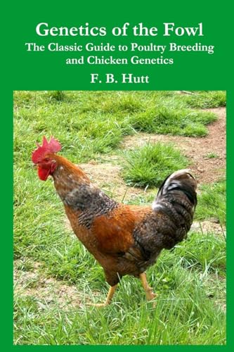 Read Genetics of the Fowl: The Classic Guide to Chicken Genetics and Poultry Breeding, written by F B Hutt Read Genetics of the Fowl: The Classic Guide to Chicken Genetics and Poultry Breeding, written by F B Hutt