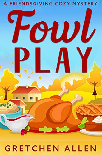 Read Fowl Play: A Friendsgiving Cozy Mystery, written by Gretchen Allen