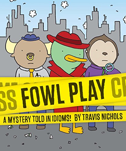 Read Fowl Play: A Mystery Told in Idioms! (Detective Books for Kids, Funny Children's Books), written by Travis Nichols Read Fowl Play: A Mystery Told in Idioms! (Detective Books for Kids, Funny Children's Books), written by Travis Nichols