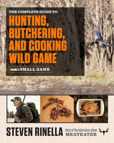 Read The Complete Guide to Hunting, Butchering, and Cooking Wild Game: Volume 2: Small Game and Fowl, written by Steven Rinella