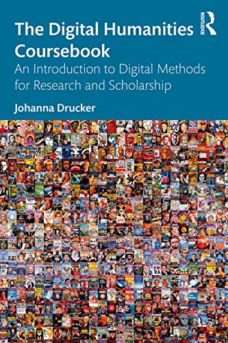 Read The Digital Humanities Coursebook: An Introduction to Digital Methods for Research and Scholarship, written by Johanna Drucker Read The Digital Humanities Coursebook: An Introduction to Digital Methods for Research and Scholarship, written by Johanna Drucker