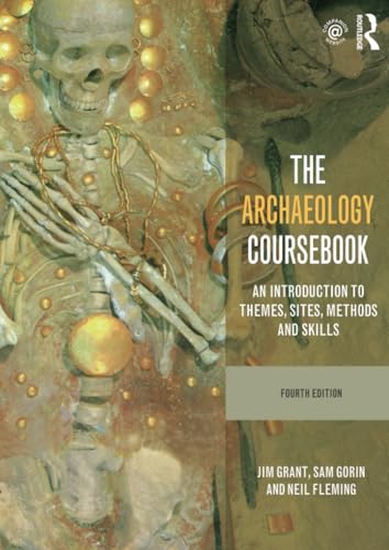 Read The Archaeology Coursebook: An Introduction to Themes, Sites, Methods and Skills, written by Jim Grant; Sam Gorin; Neil Fleming Read The Archaeology Coursebook: An Introduction to Themes, Sites, Methods and Skills, written by Jim Grant; Sam Gorin; Neil Fleming