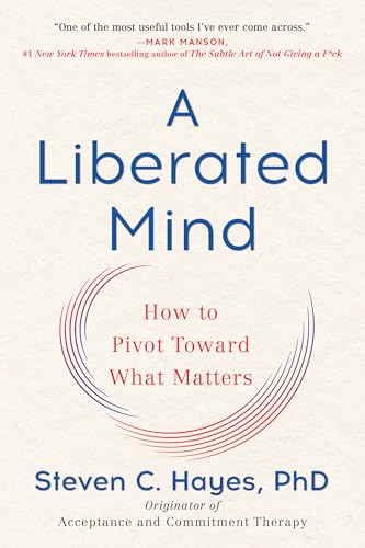 Read A Liberated Mind: How to Pivot Toward What Matters, written by Steven C. Hayes PhD Read A Liberated Mind: How to Pivot Toward What Matters, written by Steven C. Hayes PhD