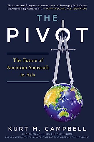 Read The Pivot: The Future of American Statecraft in Asia, written by Kurt Campbell Read The Pivot: The Future of American Statecraft in Asia, written by Kurt Campbell