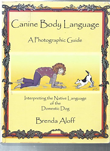 Read Canine Body Language: A Photographic Guide Interpreting the Native Language of the Domestic Dog, written by Brenda Aloff Read Canine Body Language: A Photographic Guide Interpreting the Native Language of the Domestic Dog, written by Brenda Aloff