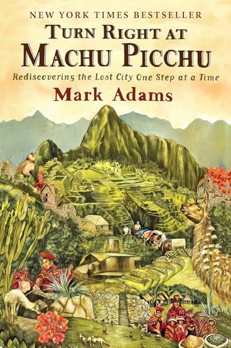 Read Turn Right at Machu Picchu: Rediscovering the Lost City One Step at a Time, written by Mark Adams Read Turn Right at Machu Picchu: Rediscovering the Lost City One Step at a Time, written by Mark Adams