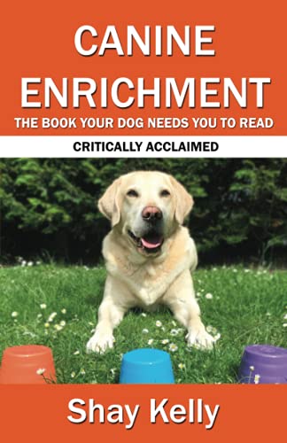 Read CANINE ENRICHMENT: THE BOOK YOUR DOG NEEDS YOU TO READ, written by Shay Kelly Read CANINE ENRICHMENT: THE BOOK YOUR DOG NEEDS YOU TO READ, written by Shay Kelly