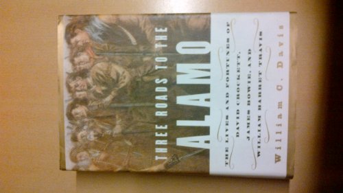 Read Three Roads to the Alamo: The Lives and Fortunes of David Crockett, James Bowie, and William Barret Travis, written by William C. Davis