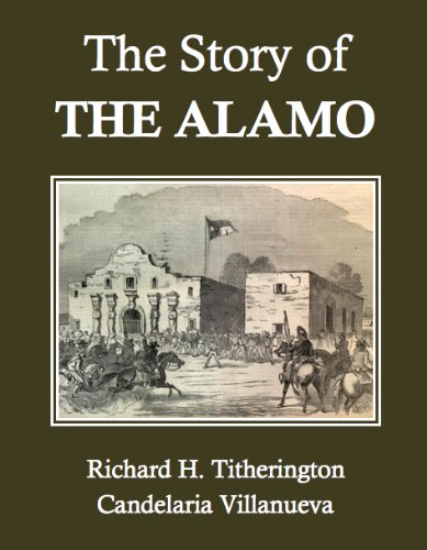 Read The Story of the Alamo, written by Richard H. Titherington; Candelaria Villanueva Read The Story of the Alamo, written by Richard H. Titherington; Candelaria Villanueva
