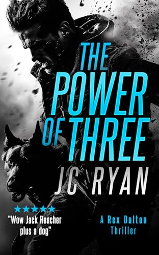Read The Power of Three: A K9 Thriller Where a Global Hunt for Justice Turns Deadly (Rex Dalton K9 Thrillers Book 1), written by JC Ryan Read The Power of Three: A K9 Thriller Where a Global Hunt for Justice Turns Deadly (Rex Dalton K9 Thrillers Book 1), written by JC Ryan