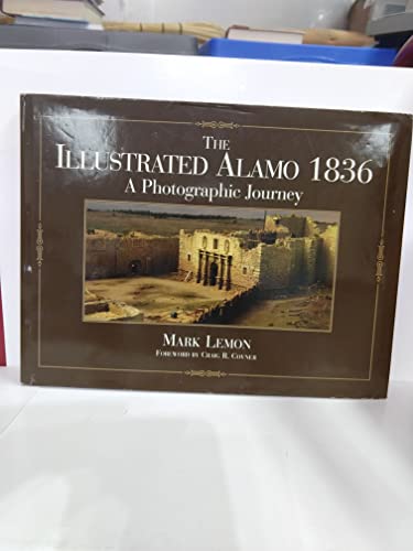 Read The Illustrated Alamo 1836: A Photographic Journey, written by Mark Lemon