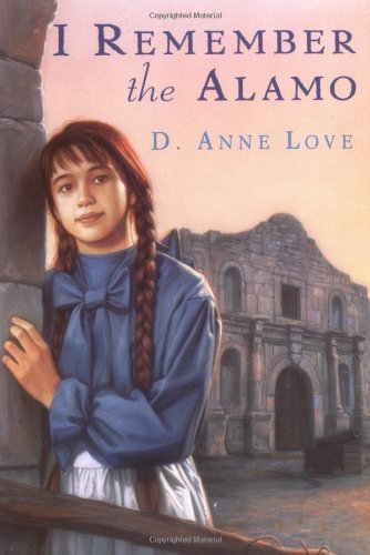 Read I Remember the Alamo, written by D. Anne Love Read I Remember the Alamo, written by D. Anne Love