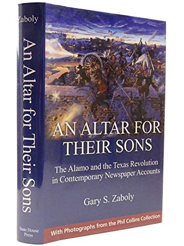 Read An Altar for Their Sons: The Alamo and the Texas Revolution in Contemporary Newspaper Accounts, written by Gary S. Zaboly Read An Altar for Their Sons: The Alamo and the Texas Revolution in Contemporary Newspaper Accounts, written by Gary S. Zaboly