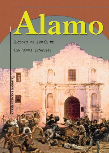 Read Alamo: Victory or Death on the Texas Frontier (America's Living History), written by Karen Clemens Warrick