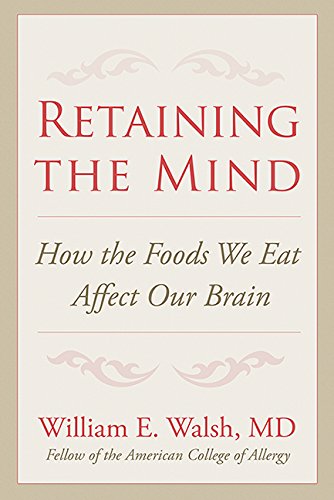 Read Retaining the Mind: How the Foods We Eat Affect Our Brain, written by William E. Walsh