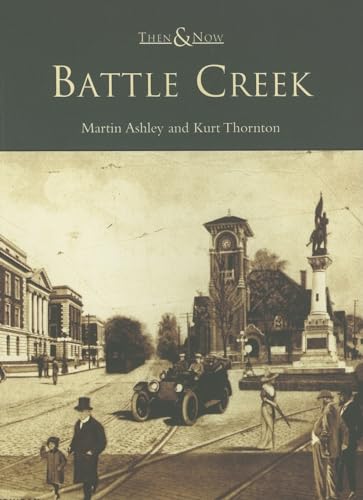 Read Battle Creek (MI) (Then & Now), written by Martin Ashley; Kurt Thornton Read Battle Creek (MI) (Then & Now), written by Martin Ashley; Kurt Thornton