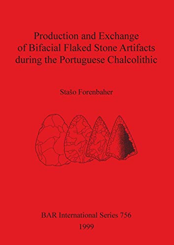 Read Production and Exchange of Bifacial Flaked Stone Artifacts during the Portuguese Chalcolithic. (BAR International), written by Staso Forenbaher Read Production and Exchange of Bifacial Flaked Stone Artifacts during the Portuguese Chalcolithic. (BAR International), written by Staso Forenbaher