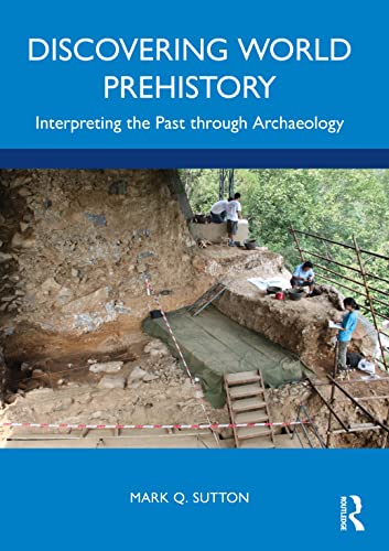 Read Discovering World Prehistory: Interpreting the Past through Archaeology, written by Mark Q. Sutton