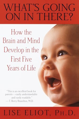 Read What's Going on in There? : How the Brain and Mind Develop in the First Five Years of Life, written by Lise Eliot Read What's Going on in There? : How the Brain and Mind Develop in the First Five Years of Life, written by Lise Eliot
