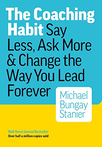 Read The Coaching Habit: Say Less, Ask More, and Change the Way You Lead Forever, written by Michael Bungay Stanier Read The Coaching Habit: Say Less, Ask More, and Change the Way You Lead Forever, written by Michael Bungay Stanier