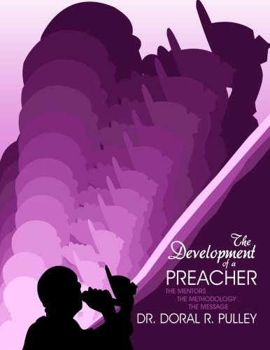 Read The Development of a Preacher, written by Dr. Doral R Pulley Read The Development of a Preacher, written by Dr. Doral R Pulley