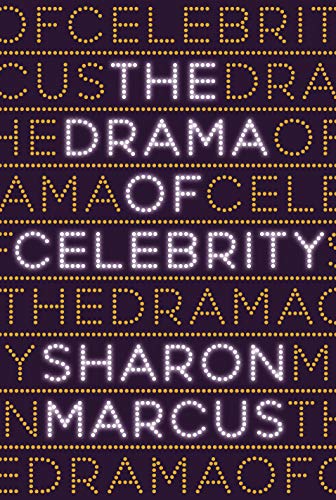 Read The Drama of Celebrity, written by Sharon Marcus Read The Drama of Celebrity, written by Sharon Marcus