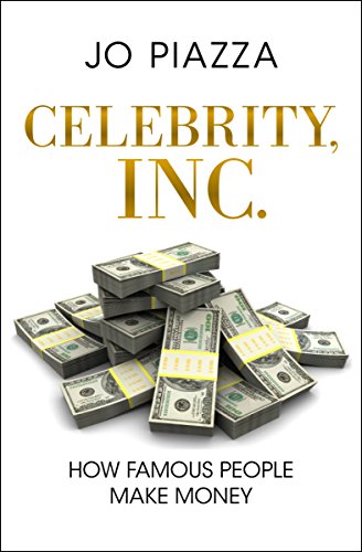 Read Celebrity, Inc.: How Famous People Make Money, written by Jo Piazza Read Celebrity, Inc.: How Famous People Make Money, written by Jo Piazza