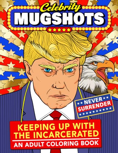 Read Celebrity Mugshots: Keeping Up With The Incarcerated, An Adult Coloring Book, written by First World Problems; Day Drankin' Press