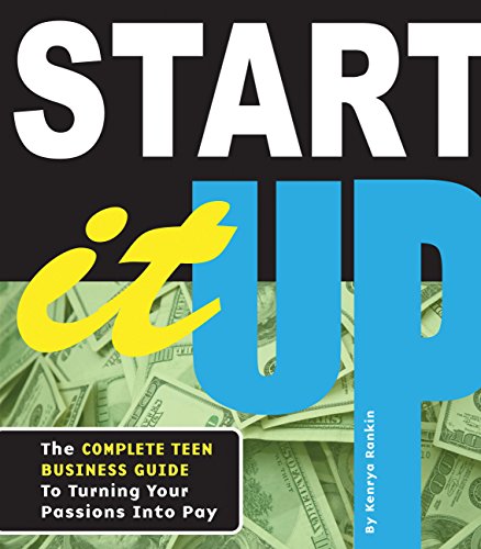 Read Start It Up: The Complete Teen Business Guide to Turning Your Passions Into Pay, written by Kenrya Rankin