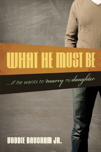 Read What He Must Be: ...If He Wants to Marry My Daughter, written by Voddie Baucham Jr. Read What He Must Be: ...If He Wants to Marry My Daughter, written by Voddie Baucham Jr.