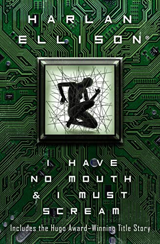 Read I Have No Mouth & I Must Scream, written by Harlan Ellison Read I Have No Mouth & I Must Scream, written by Harlan Ellison