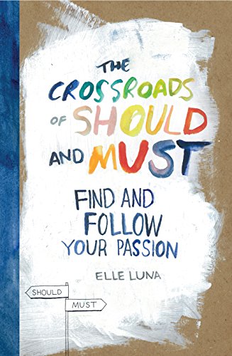 Read The Crossroads of Should and Must: Find and Follow Your Passion, written by Elle Luna Read The Crossroads of Should and Must: Find and Follow Your Passion, written by Elle Luna