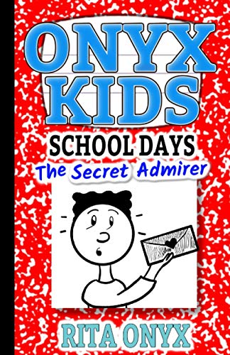 Read Onyx Kids School Days: The Secret Admirer, written by Rita Onyx Read Onyx Kids School Days: The Secret Admirer, written by Rita Onyx