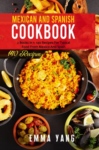 Read Mexican And Spanish Cookbook: 2 Books in 1: 140 Recipes For Typical Food From Mexico And Spain, written by Emma Yang Read Mexican And Spanish Cookbook: 2 Books in 1: 140 Recipes For Typical Food From Mexico And Spain, written by Emma Yang