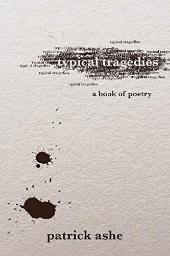 Read Typical Tragedies: A Book of Poetry, written by Patrick Ashe Read Typical Tragedies: A Book of Poetry, written by Patrick Ashe