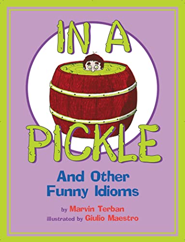 Read In a Pickle: And Other Funny Idioms, written by Marvin Terban; Giulio Maestro Read In a Pickle: And Other Funny Idioms, written by Marvin Terban; Giulio Maestro