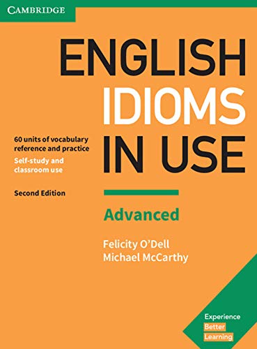 Read English Idioms in Use Advanced Book with Answers: Vocabulary Reference and Practice (Vocabulary in Use), written by Felicity O'Dell; Michael McCarthy Read English Idioms in Use Advanced Book with Answers: Vocabulary Reference and Practice (Vocabulary in Use), written by Felicity O'Dell; Michael McCarthy