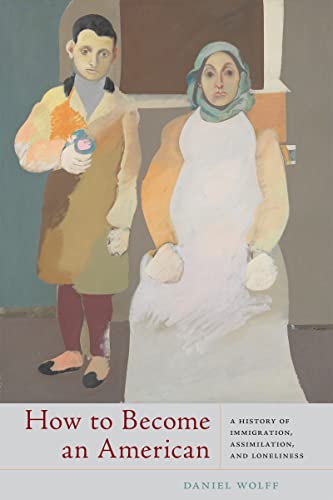 Read How to Become an American: A History of Immigration, Assimilation, and Loneliness, written by Daniel Wolff Read How to Become an American: A History of Immigration, Assimilation, and Loneliness, written by Daniel Wolff