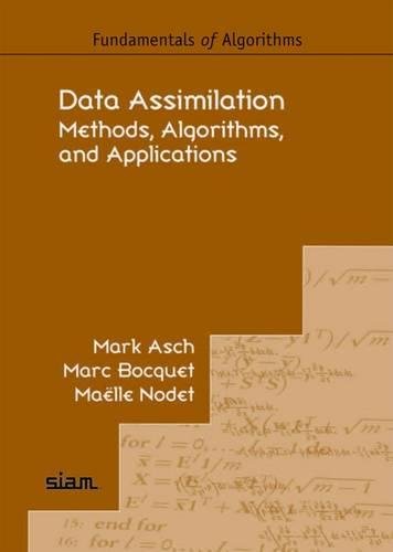 Read Data Assimilation: Methods, Algorithms, and Applications, written by Mark Asch; Marc Bocquet; Maëlle Nodet Read Data Assimilation: Methods, Algorithms, and Applications, written by Mark Asch; Marc Bocquet; Maëlle Nodet