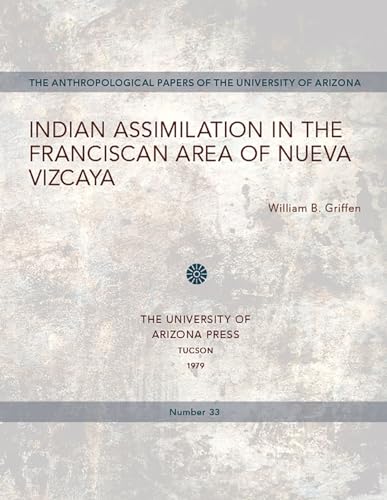 Read Indian Assimilation in the Franciscan Area of Nueva Vizcaya (Volume 33) (Anthropological Papers), written by William B. Griffen Read Indian Assimilation in the Franciscan Area of Nueva Vizcaya (Volume 33) (Anthropological Papers), written by William B. Griffen